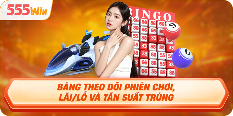 Bảng theo dõi phiên chơi, lãi/lỗ và tần suất trúng